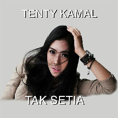 Download Lagu Tenty Kamal - Tak Setia MP3