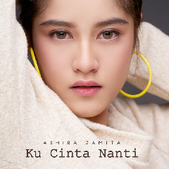 Download Mp3 Ashira Zamita - Ku Cinta Nanti - STAFABANDAZ 