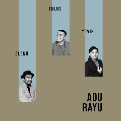 Download Lagu Yovie Widianto, Tulus & Glenn Fredly - Adu Rayu MP3