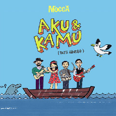 Download Mp3 Mocca - Aku Dan Kamu (Versi Akustik) - STAFABANDAZ 