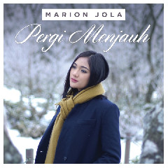 Download Lagu Marion Jola - Pergi Menjauh MP3