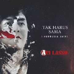 Download Lagu Ari Lasso - Tak Harus Sama (Indonesia Jaya) MP3