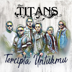 Download Lagu The Titans - Tercipta Untukmu MP3