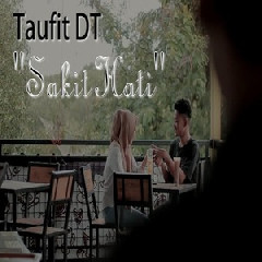 Download Lagu Taufit DT - Sakit Hati MP3