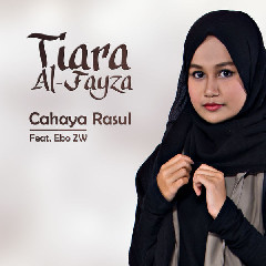Download Lagu Tiara Al-Fayza - Cahaya Rasul (Feat. Ebo ZW) MP3