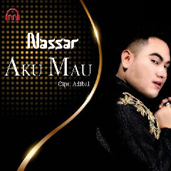 Download Mp3 Nassar - Aku Mau - STAFABANDAZ 