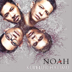 Download Lagu Noah - Kupeluk Hatimu MP3