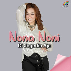 Download Lagu Nona Noni - Di Jogedin Aja MP3