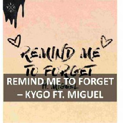 Download Lagu Kygo - Remind Me To Forget (feat. Miguel) MP3