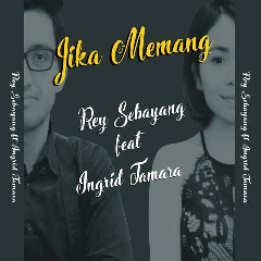 Download Mp3 Rey Sebayang - Jika Memang (feat. Ingrid Tamara) - STAFABANDAZ 