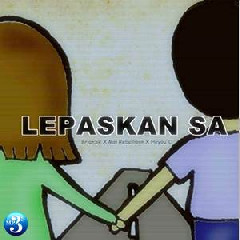 Download Mp3 BrianSR - Lepaskan Sa (feat. Moi Rebellion, Heyou'C) - STAFABANDAZ 