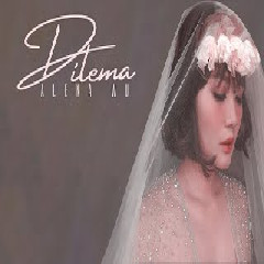 Download Lagu Alena Wu - Dilema MP3