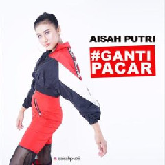 Download Mp3 Aisah Putri - Ganti Pacar - STAFABANDAZ 