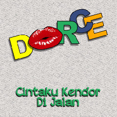 Download Lagu Dorce - Cintaku Kendor Di Jalan MP3