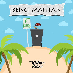 Download Lagu Wahyu Selow - Benci Mantanmu MP3