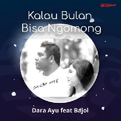Download Lagu Dara Ayu - Kalau Bulan Bisa Ngomong (feat. Bajol Ndanu) MP3