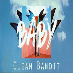 Download Lagu Clean Bandit - Baby (feat. Marina & Luis Fonsi) MP3